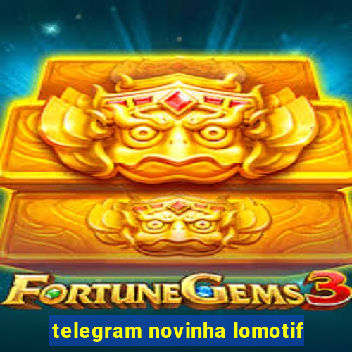 telegram novinha lomotif